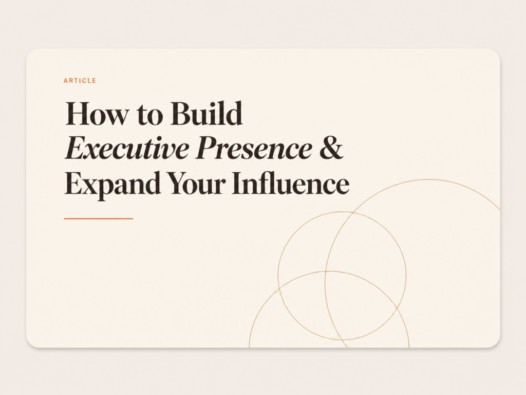 How to Build Executive Presence & Expand Your Influence