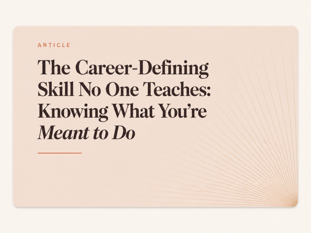 The Career-Defining Skill No One Teaches: Knowing What You’re Meant to Do