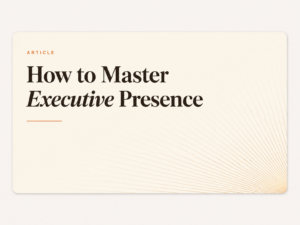 How to Master Executive Presence