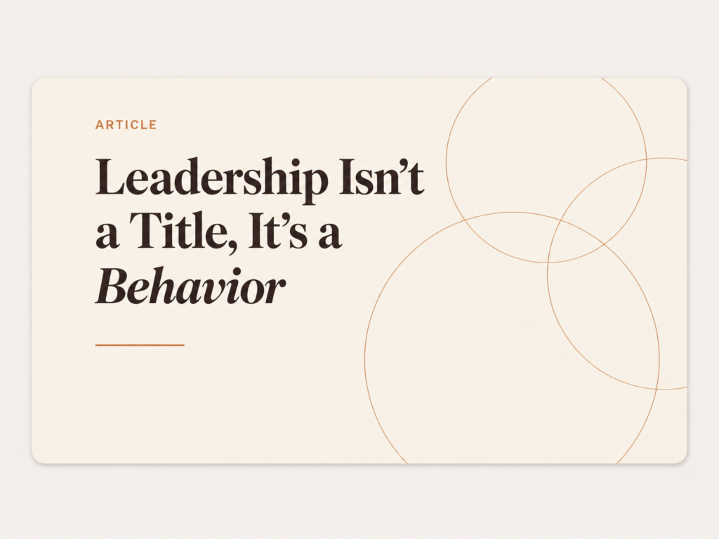 Leadership Isn’t a Title, It’s a Behavior