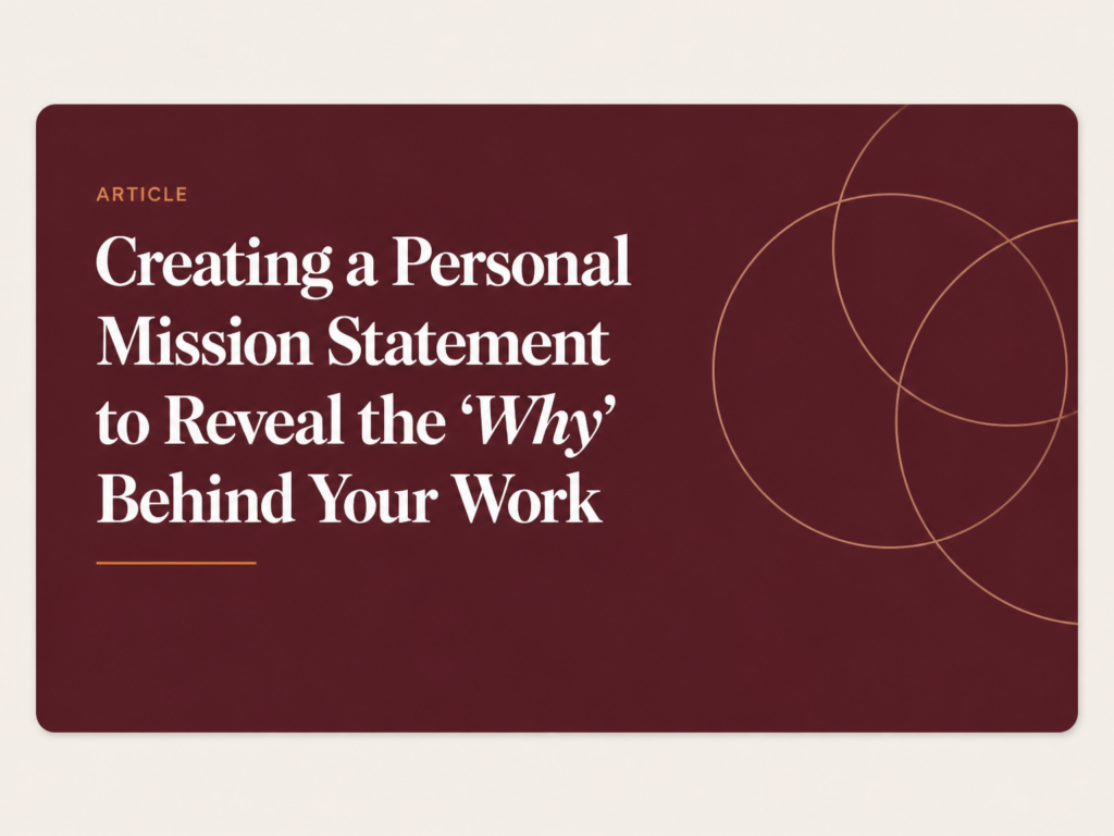 Creating a Personal Mission Statement to Reveal the “Why” Behind Your Work