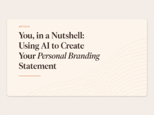 You, in a Nutshell: Using AI to Create Your Personal Branding Statement