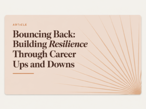 Bouncing Back: Building Resilience Through Career Ups and Downs