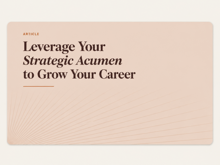 Leverage Your Strategic Acumen to Grow Your Career